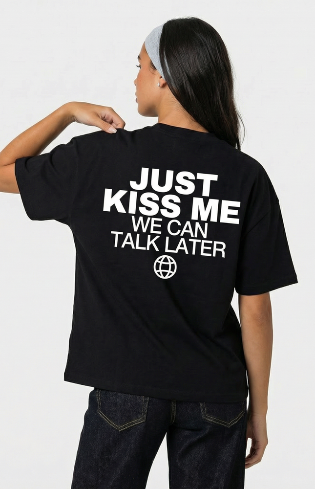 Just Kiss me, we can talk later