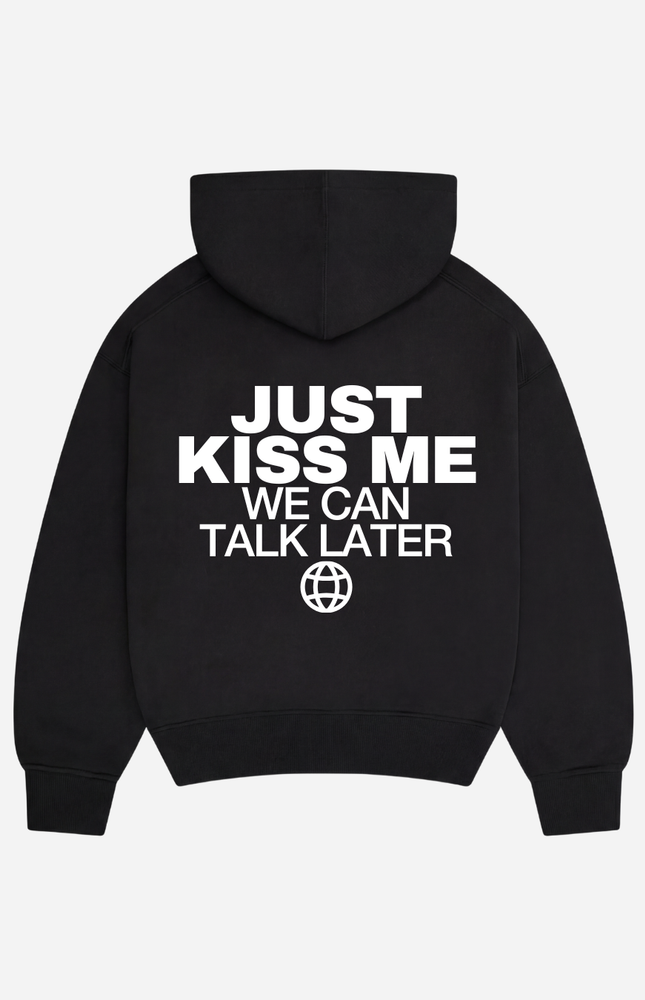 Just kiss me, we can talk later