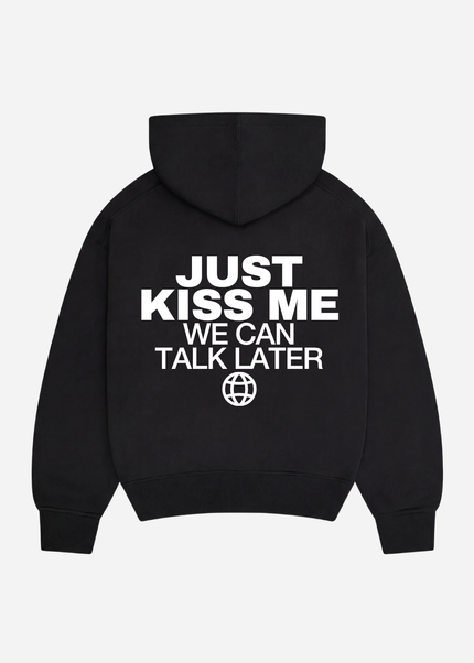 Just kiss me, we can talk later