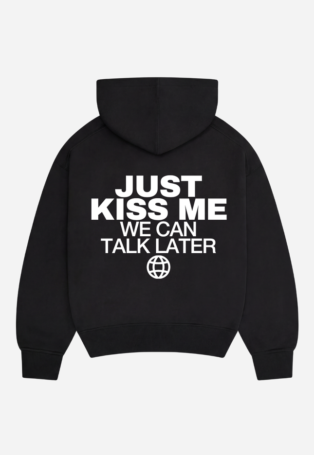 Just kiss me, we can talk later