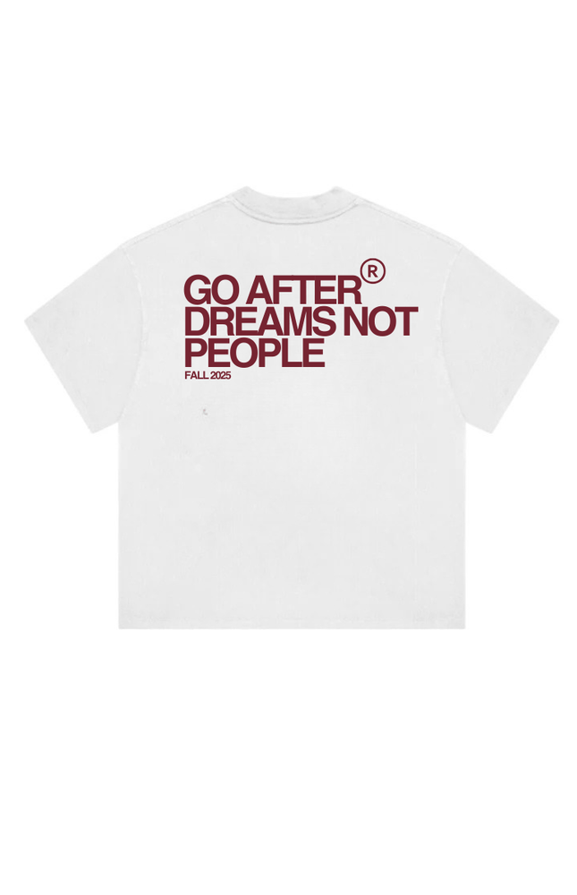GO AFTER DREAMS NOT PEOPLE - Onceres™