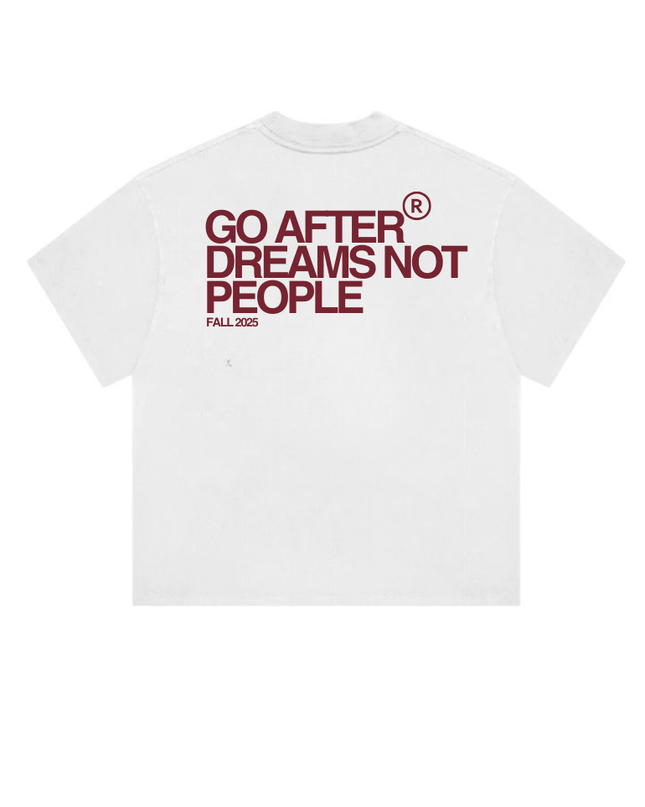 GO AFTER DREAMS NOT PEOPLE - Onceres™