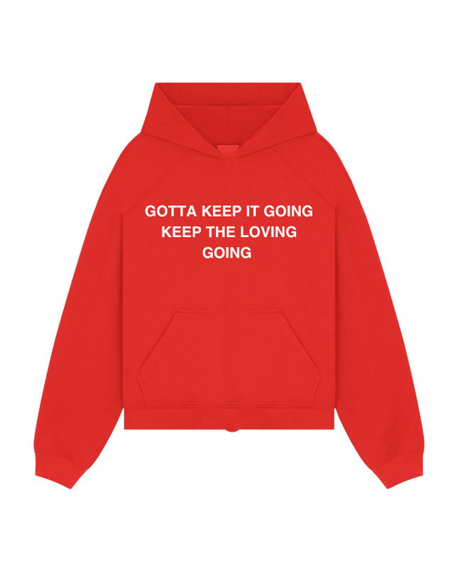 GOTTA KEEP IT GOING KEEP THE LOVING GOING - Onceres™