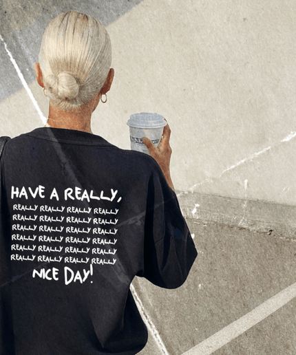 HAVE A REALLY,REALLY,REALLY, NICE DAY! - Onceres™