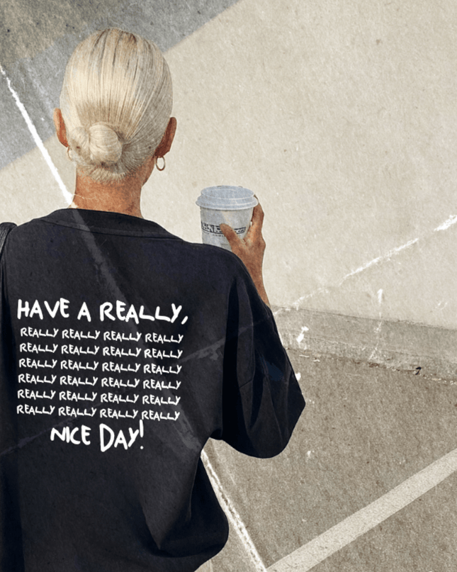 HAVE A REALLY,REALLY,REALLY, NICE DAY! - Onceres™