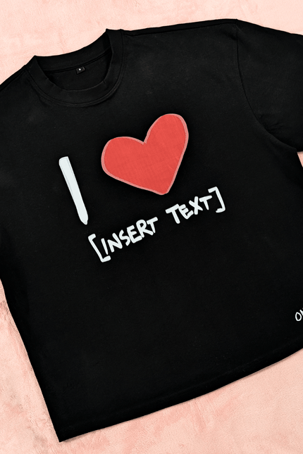 I LOVE [ INSERT TEXT ] - Onceres™