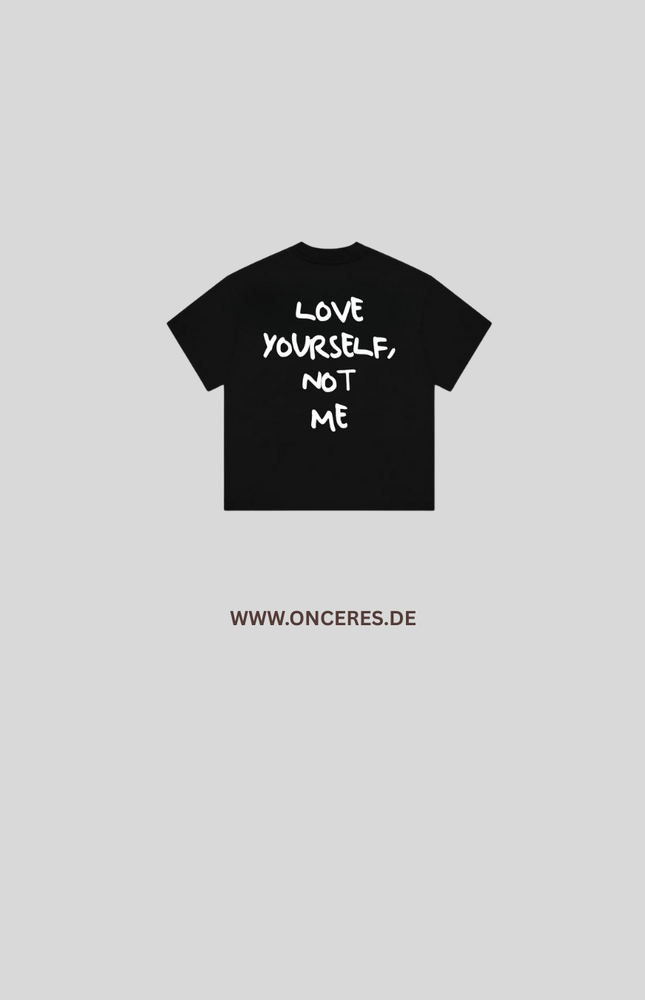 Love Yourself, not me - Onceres™