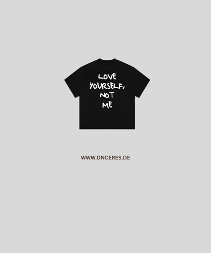 Love Yourself, not me - Onceres™