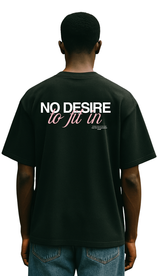 NO DESIRE TO FIT IN - Onceres™