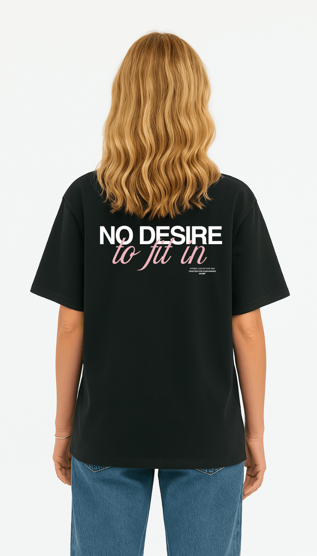 NO DESIRE TO FIT IN - Onceres™