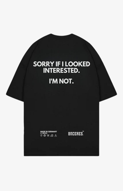Sorry if i looked interested. - SALE - Onceres™
